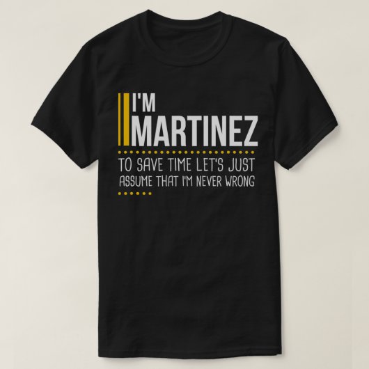 Save Time Lets Assume Martinez Is Never Wrong Funn T-shirt (Design voorkant)