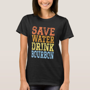 Save Water Drink Bourbon Grappig Drink Party Humo T-shirt