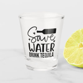 Save Water, Drink Tequila Shot Glas