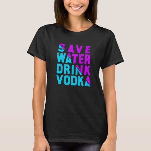 Save water drink vodka drinking t-shirt (Voorkant)