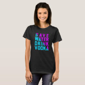 Save water drink vodka drinking t-shirt (Voorkant volledig)