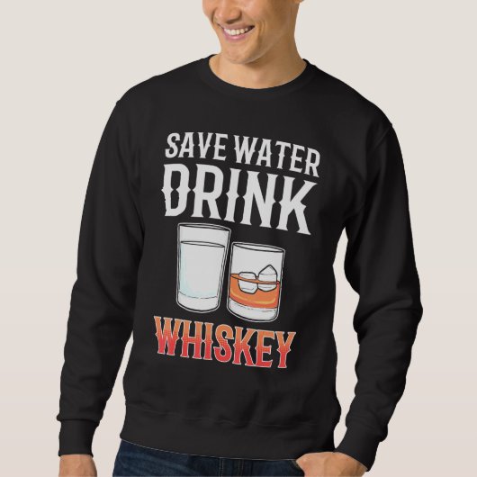Save Water Drink Whiskey Alcohol drink Whisky Trui (Voorkant)