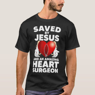 Saved by Jesus and an Amazing Heart Surgeon Recove T-shirt