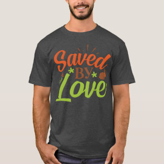 Saved By Love family T-shirt