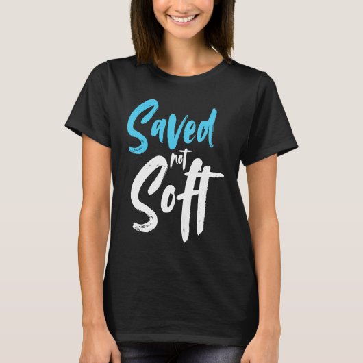 Saved Not Soft Saved By Grace Jesus Christian T-shirt (Voorkant)