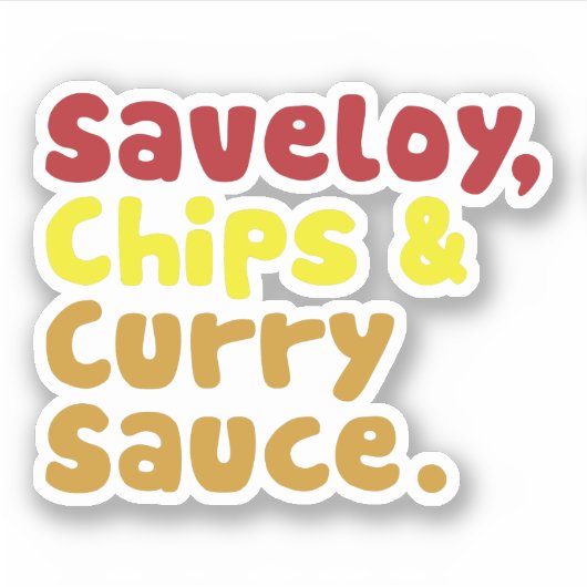 Saveloy, Chips & Curry Sauce. Sticker (Voorkant)