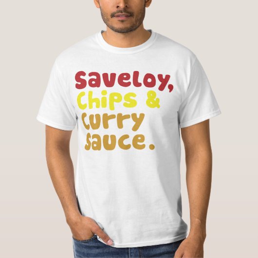 Saveloy, Chips & Curry Sauce. T-shirt (Voorkant)