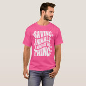 Saving Animals Is Kind Of Myhing Animal Foster A v T-shirt (Voorkant volledig)
