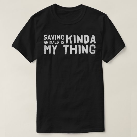 Saving Animals Is Kinda My Thing  T-shirt (Design voorkant)