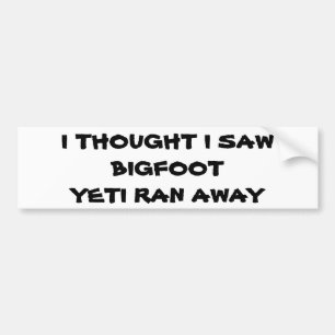 Saw Bigfoot, Yeti Ran Away Bumpersticker