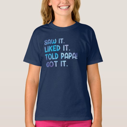 Saw It Liked It Told Papa Funny Kids Quote T-shirt (Voorkant)