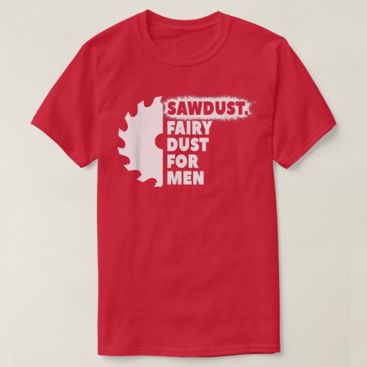 Sawdust Fairy Dust For Men for Craftsmen Carpenter T-shirt (Design voorkant)