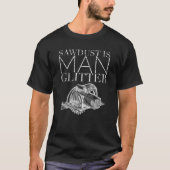 Sawdust Is Man Glitter Craftsman Cabinetmaker Top  (Voorkant)