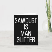 Sawdust Is Man Glitter Funny Mens Dad  Kaart (Voorkant)