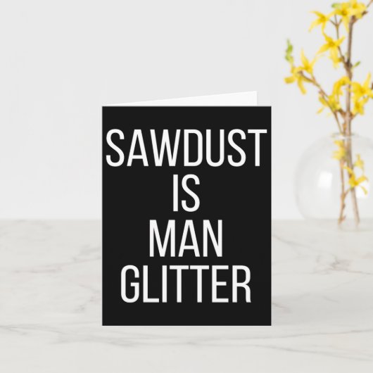 Sawdust Is Man Glitter Funny Mens Dad  Kaart (Gele Bloem)