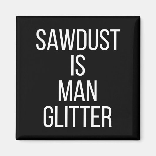 Sawdust Is Man Glitter Funny Mens Dad  Magneet (Voorkant)