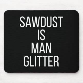 Sawdust Is Man Glitter Funny Mens Dad  Muismat