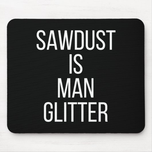Sawdust Is Man Glitter Funny Mens Dad  Muismat (Voorkant)
