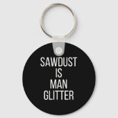 Sawdust Is Man Glitter Funny Mens Dad  Sleutelhanger (Voorkant)