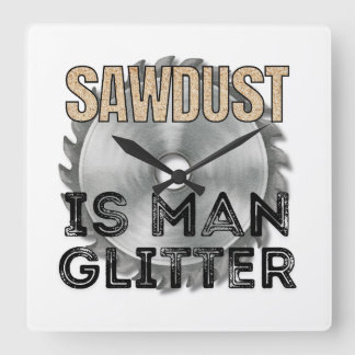 Sawdust is Man Glitter - Great Gift For Carpenter Vierkante Klok
