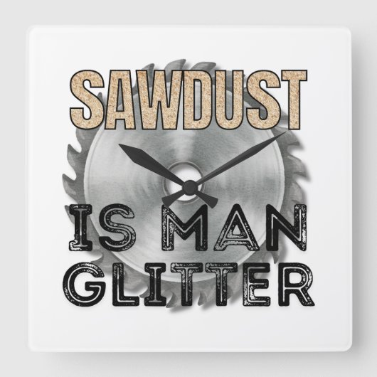 Sawdust is Man Glitter - Great Gift For Carpenter Vierkante Klok (Voorkant)