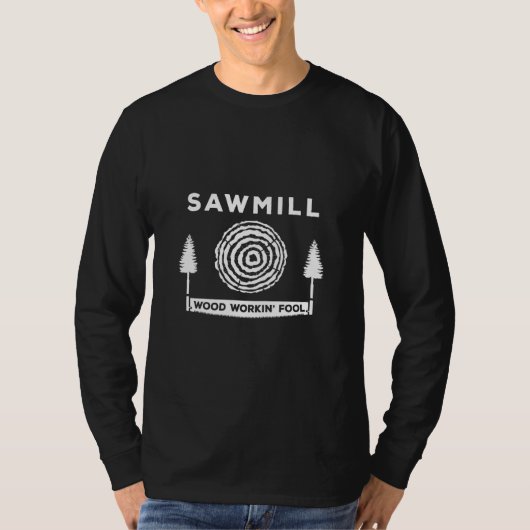 Sawmill Wood Workin Fool Carpentry Professie T-shirt (Voorkant)