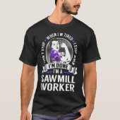 Sawmill Worker Stop als ik klaar ben T-shirt (Voorkant)