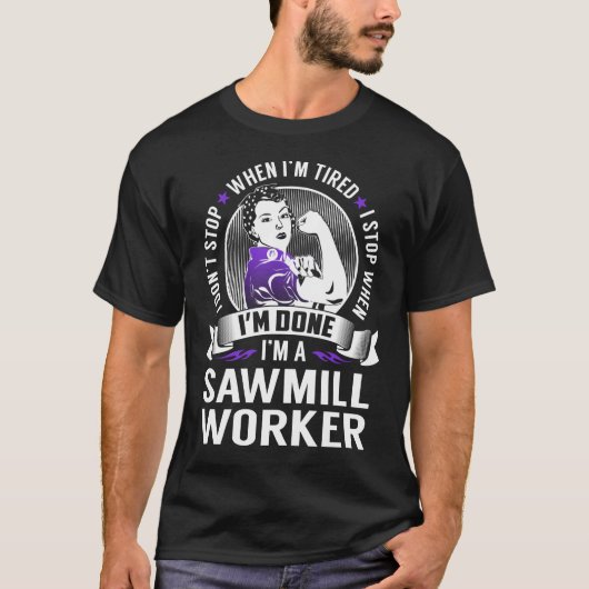Sawmill Worker Stop als ik klaar ben T-shirt (Voorkant)