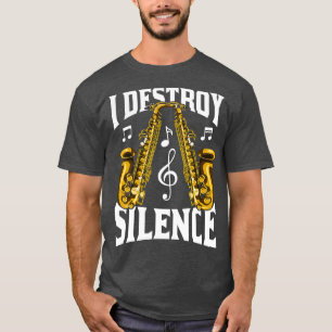 Saxofonist I Destroy Silence Saxophone T-shirt