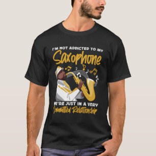 Saxofoon Ik ben niet verslaafd aan mijn saxofoon W T-shirt