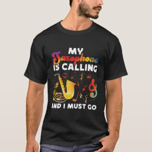 Saxofoon Mijn saxofoon belt en ik moet gaan T-shirt
