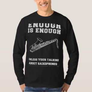 Saxofoon Serenade! Genoeg saxofoons te krijgen T-shirt