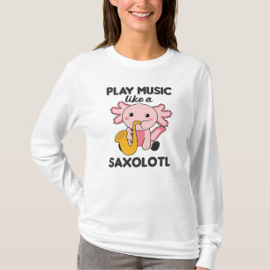 Saxolotl Plays Saxophone Music A Sweet Axolotl T-shirt