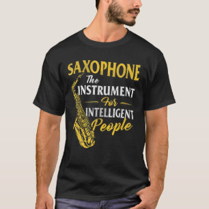 Saxophone het instrument voor intelligente mensen t-shirt