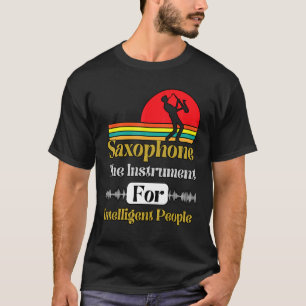 Saxophone het instrument voor intelligente mensen  t-shirt