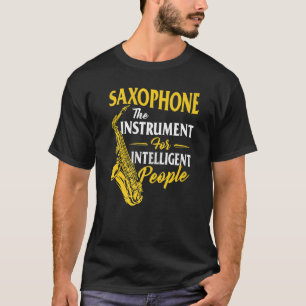 Saxophone het instrument voor intelligente mensen t-shirt