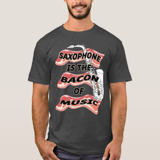 Saxophone is de bacon van muziek t-shirt