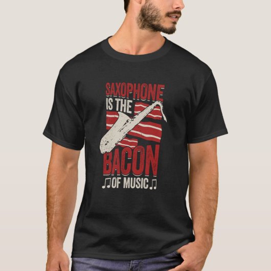Saxophone Is The Bacon Of Music Saxophonist T-shirt (Voorkant)