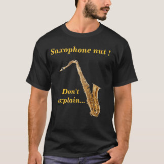 Saxophone nut - Leg het niet uit T-shirt