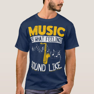 Saxophone saxophonist Music is wat geluid voelt T-shirt