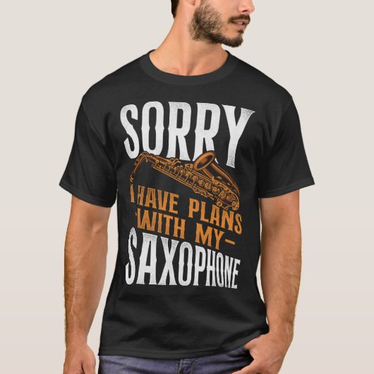 Saxophone Sorry I Have Plans With My Saxophone T-shirt (Voorkant)