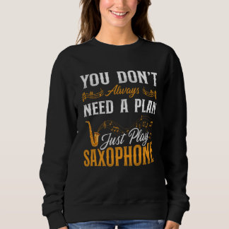 Saxophone You Don t Always Need A Plan Just Play S Trui