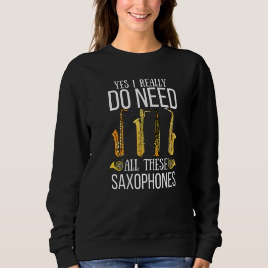 Saxophones Yes I Really Do Need All These Saxophon Trui (Voorkant)