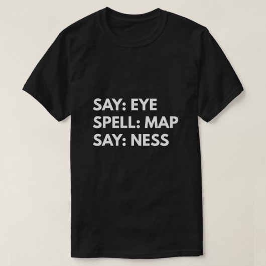 Say Eye. Spell Map. Say Ness  T-shirt (Design voorkant)