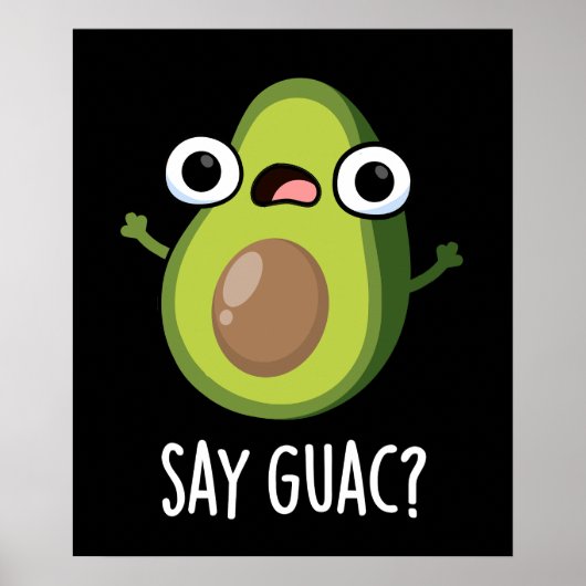 Say Guac Funny Avocado Pun Dark BG Poster (Voorkant)