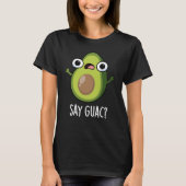 Say Guac Funny Avocado Pun Dark BG T-shirt (Voorkant)