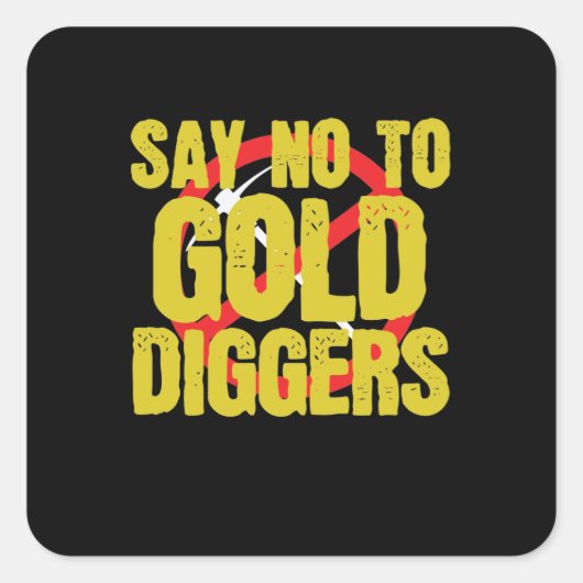 Say No to Gold Diggers Metall Vierkante Sticker (Voorkant)