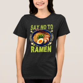 say no to ramen Tri-Blend shirt
