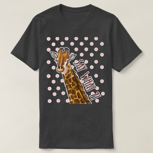 Say What Giraffe Giraffe Giraffes T-shirt (Design voorkant)