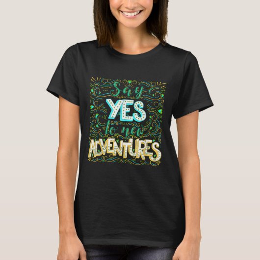 Say Yes To New Adventures Insrational Motivational T-shirt (Voorkant)